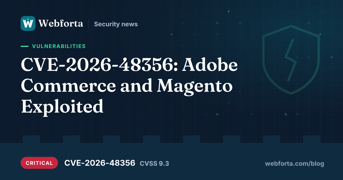 CVE-2026-48356: Adobe Commerce and Magento Exploited - Webforta security news