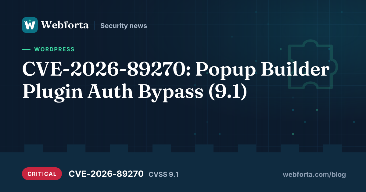 CVE-2026-89270: Popup Builder Plugin Auth Bypass (9.1) - Webforta security news
